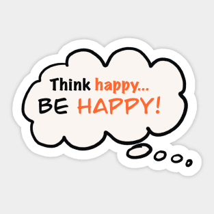 Think Happy...Be Happy! Sticker